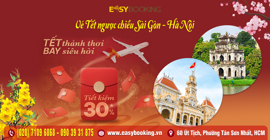 Tết thảnh thơi - bay siêu hời giảm ngay 30 phần trăm vé Tết ngược chiều Sài Gòn - Hà Nội - Gia Huy - Easybooking