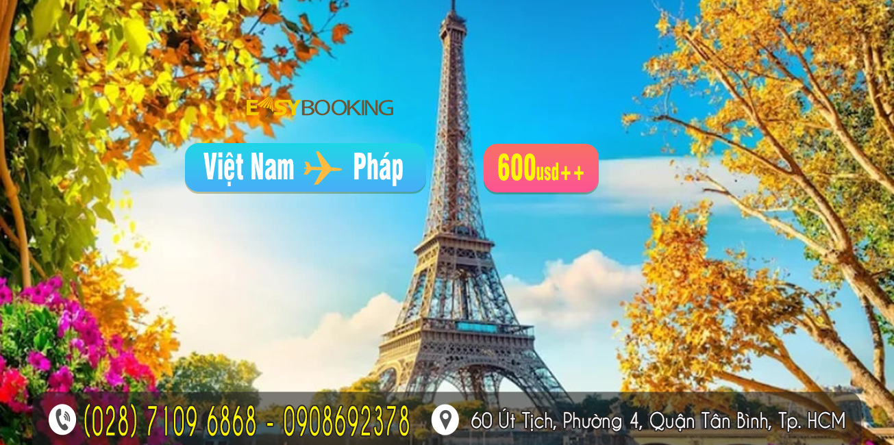 Giá đặc biệt vé máy bay Việt Nam đi Pháp từ 600usd - Gia Huy - Easybooking