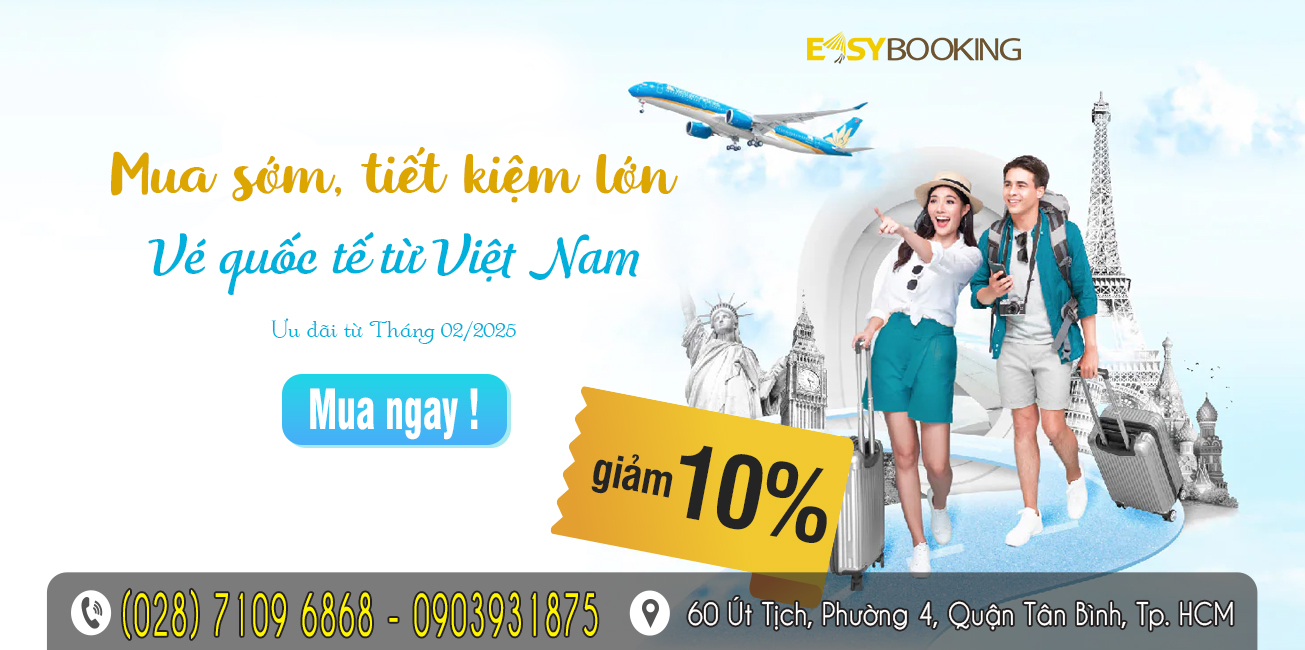 Mua sớm tiết kiệm lớn giảm 10% khi mua vé máy bay quốc tế từ tháng 02-2025 tại Easybooking.vn - Gia Huy