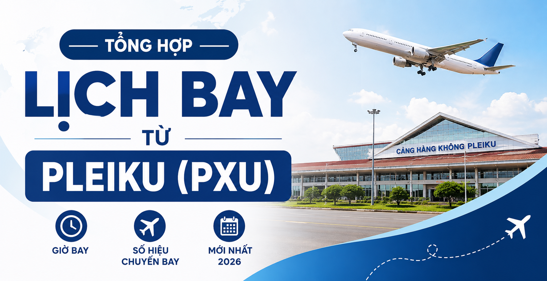TỔNG HỢP LỊCH BAY TỪ PLEIKU (PXU): GIỜ BAY, SỐ HIỆU CHUYẾN BAY MỚI NHẤT 2026