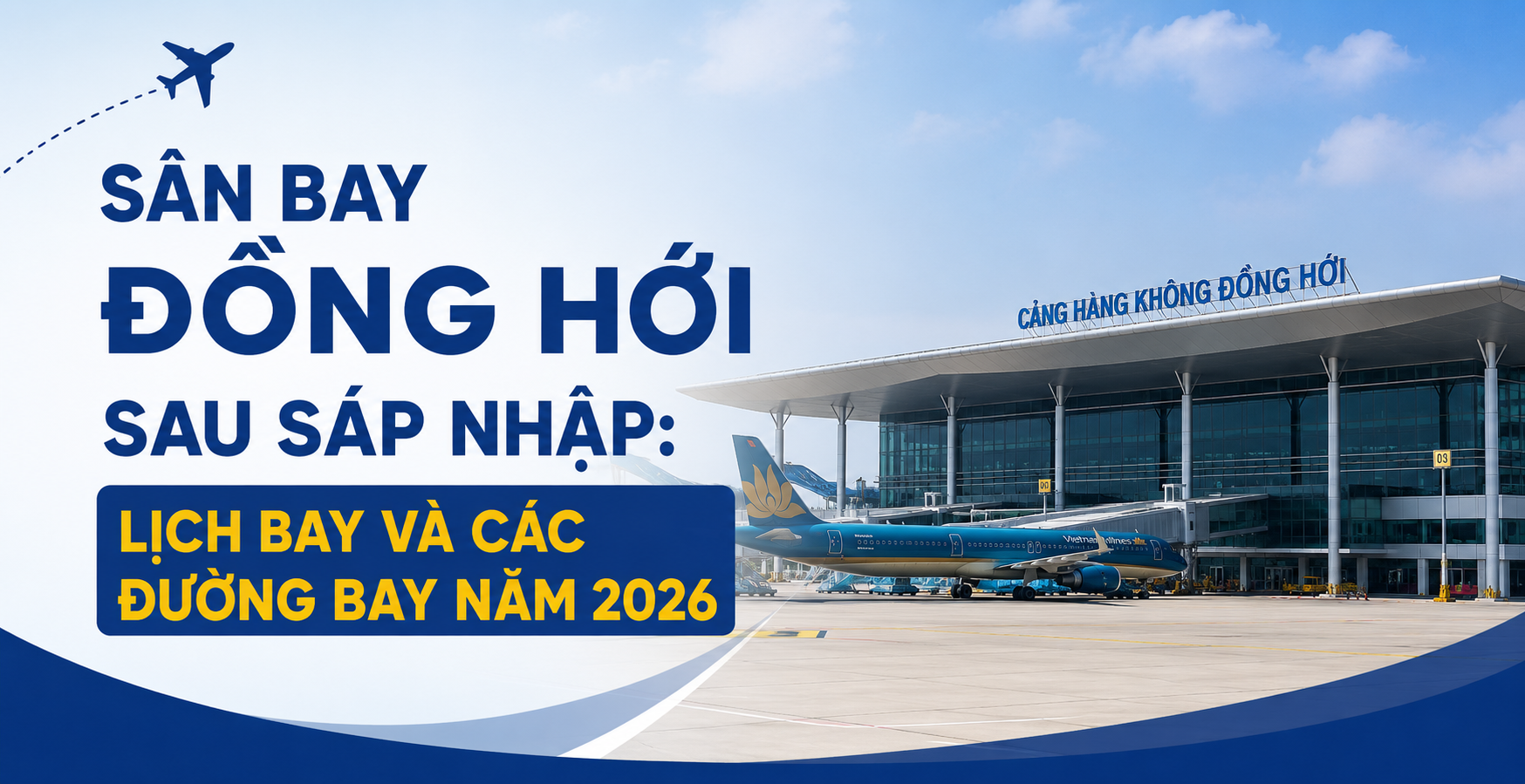 SÂN BAY ĐỒNG HỚI SAU SÁP NHẬP: LỊCH BAY VÀ CÁC ĐƯỜNG BAY NĂM 2026