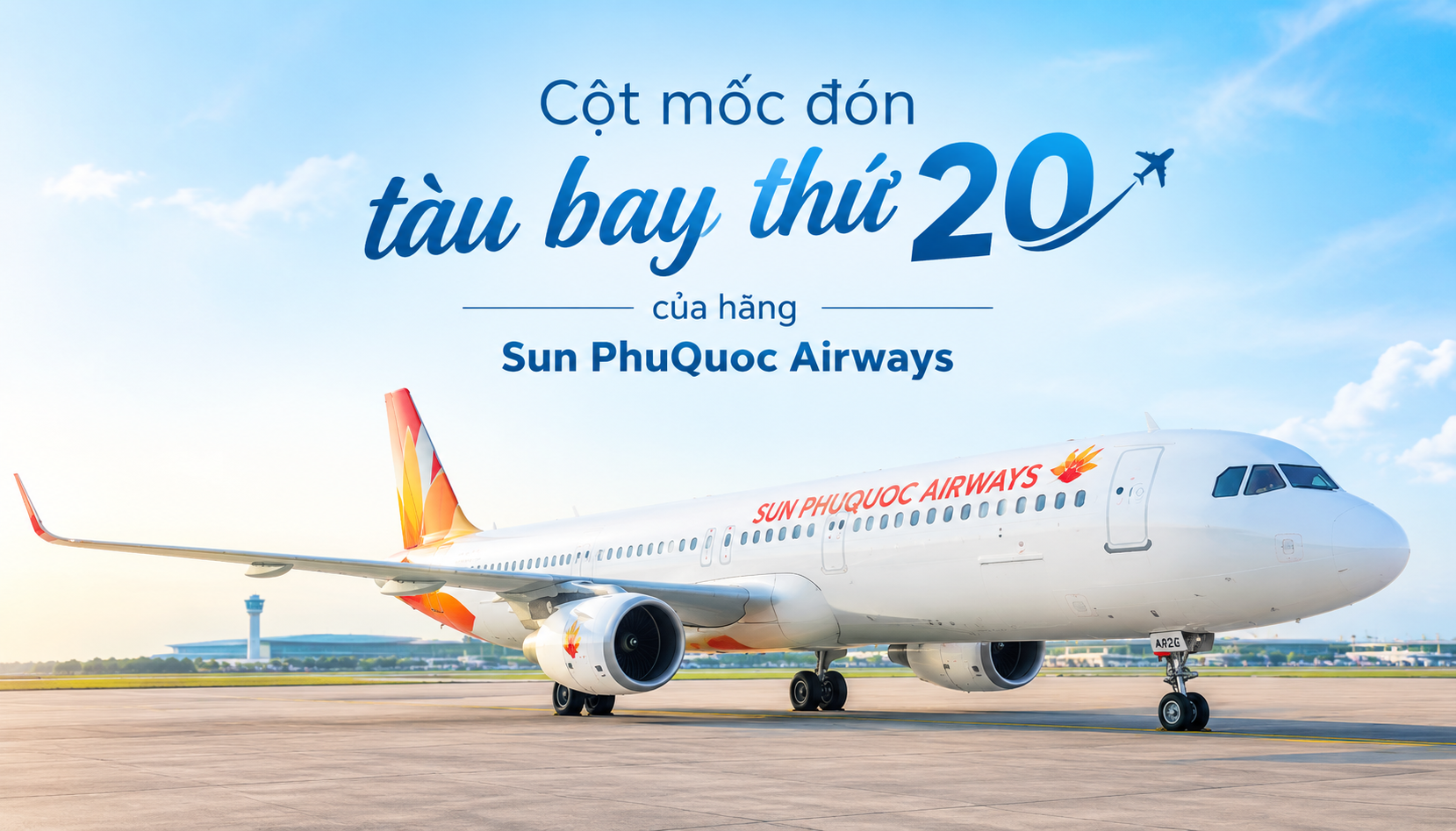Sun PhuQuoc Airways đón tàu bay thứ 20, tiếp tục tăng tốc mở rộng đội bay